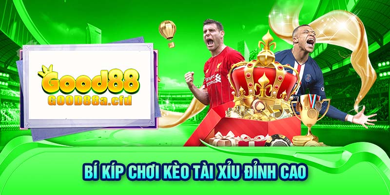 Bí kíp chơi kèo tài xỉu đỉnh cao