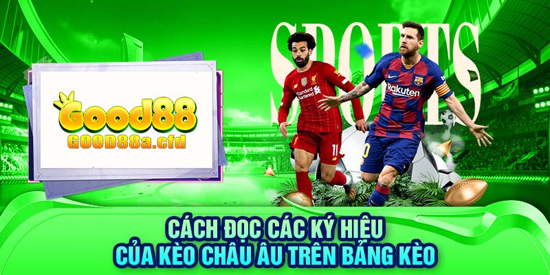 Cách đọc các ký hiệu của kèo Châu Âu trên bảng kèo