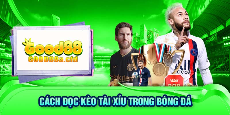 Cách đọc kèo tài xỉu trong bóng đá