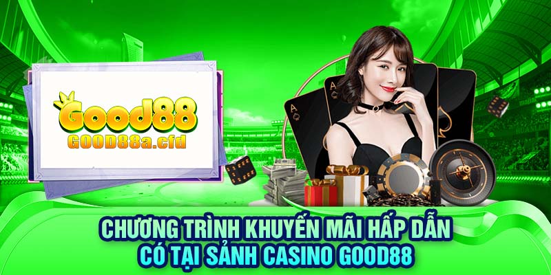 Chương trình khuyến mãi hấp dẫn có tại sảnh casino GOOD88