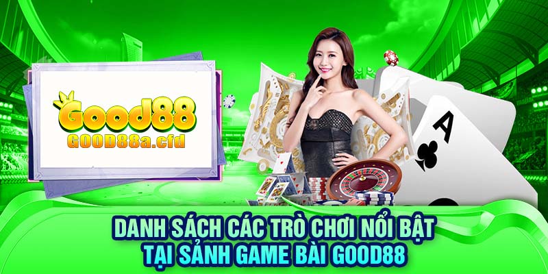 Danh sách các trò chơi nổi bật tại sảnh game bài GOOD88