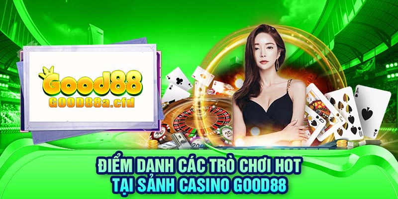 Điểm danh các trò chơi hot tại sảnh casino GOOD88