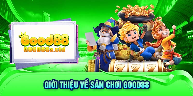 Giới thiệu về sân chơi GOOD88