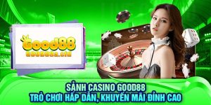 sanh-casino-good88-tro-choi-hap-dan-khuyen-mai-dinh-cao