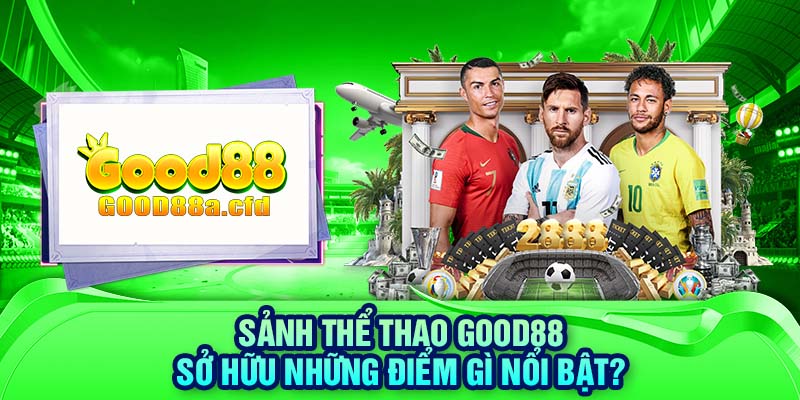 Sảnh thể thao GOOD88 sở hữu những điểm gì nổi bật?