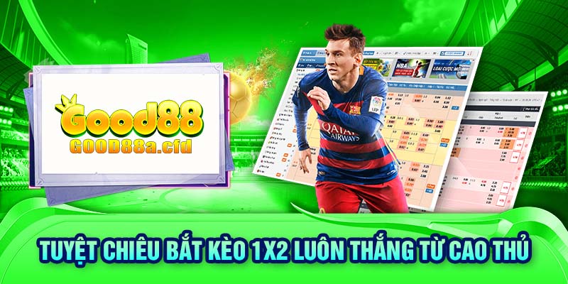 Tuyệt chiêu bắt kèo 1X2 luôn thắng từ cao thủ 